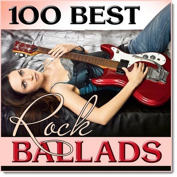 Сборник лучших баллад. Обложка альбома Rock Ballads. 100 Best Rock Ballads. Лучшие рок баллады. The best Rock Ballads.