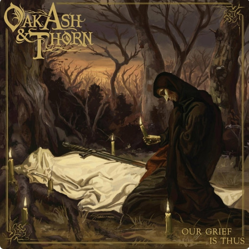 Oak, Ash & Thorn - Our Grief Is Thus (2024)